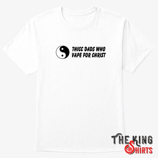 thicc dads who vape for christ t shirt