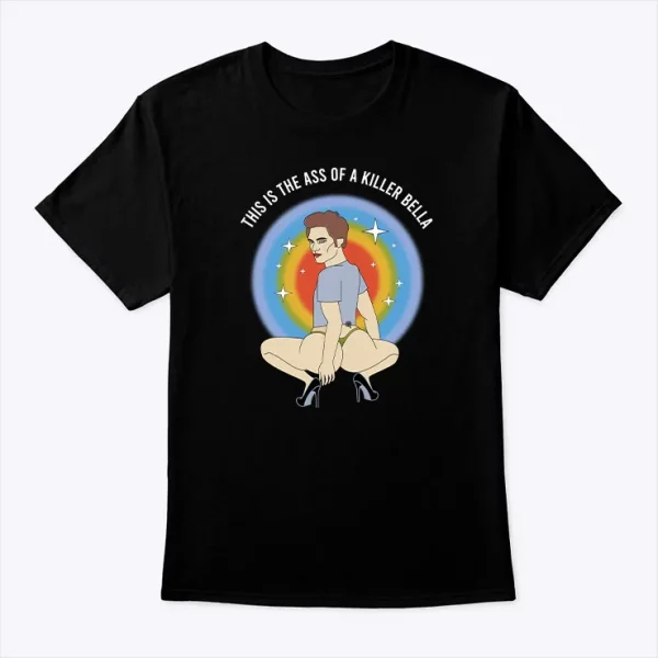 this is the ass of a killer bella t shirt