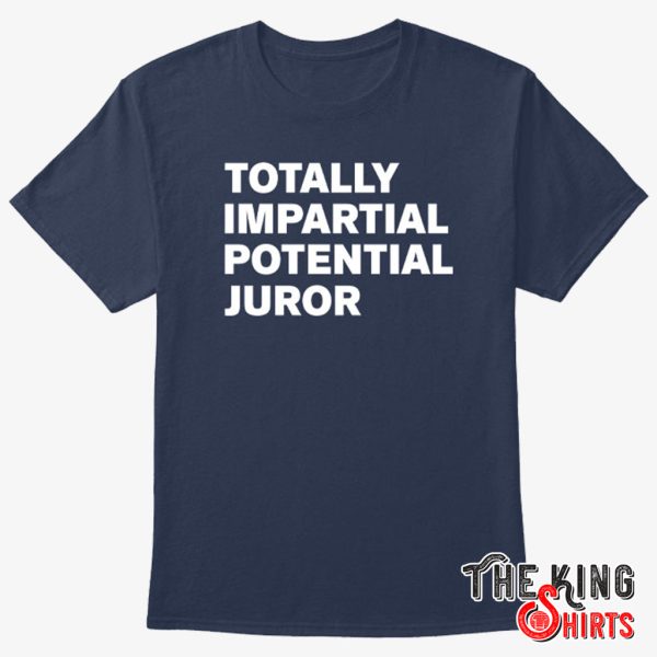 totally impartial potential juror t shirt