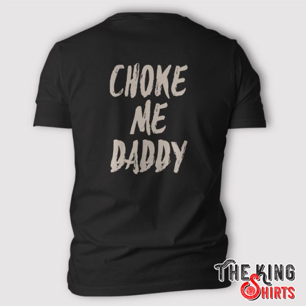 Choke Me Daddy T-shirt