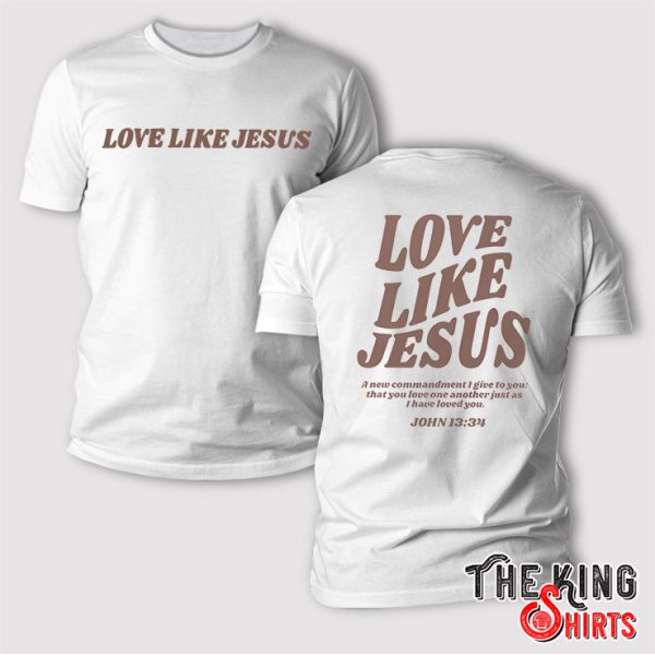 Love Like Jesus T Shirt
