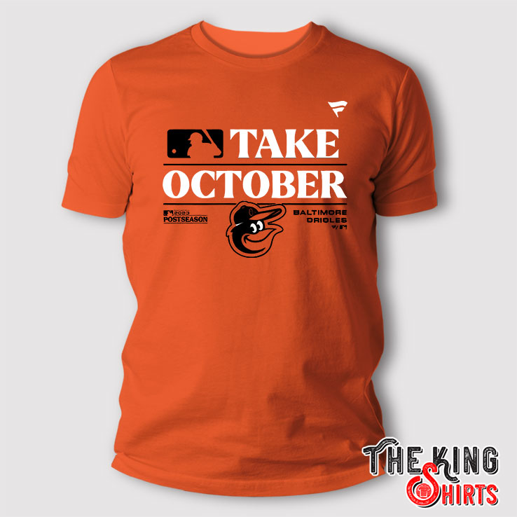 Orioles Take October T Shirt - TheKingShirtS