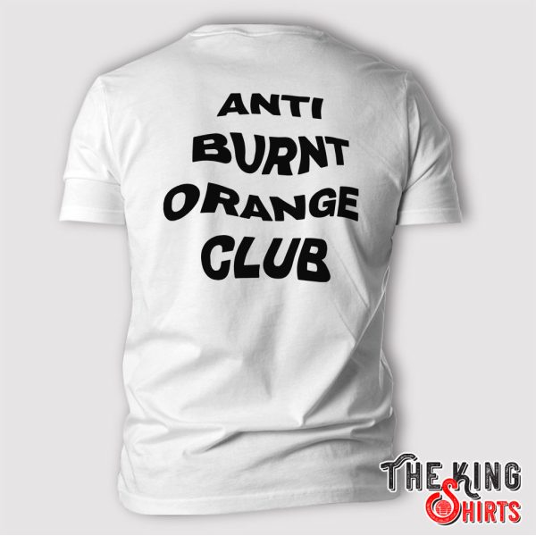 anti burnt orange club t shirt 3