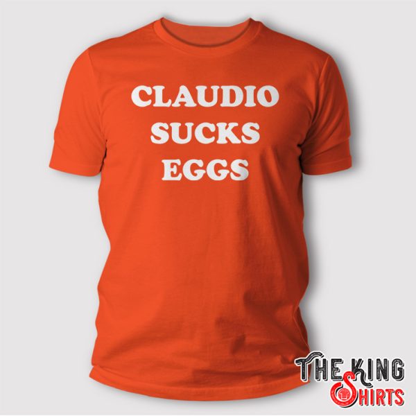 claudio sucks eggs t shirt