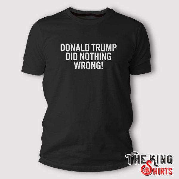 donald trump did nothing wrong shirt
