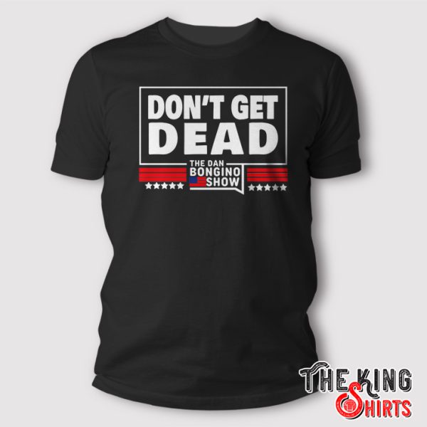 don’t get dead the dan bongino show t shirt