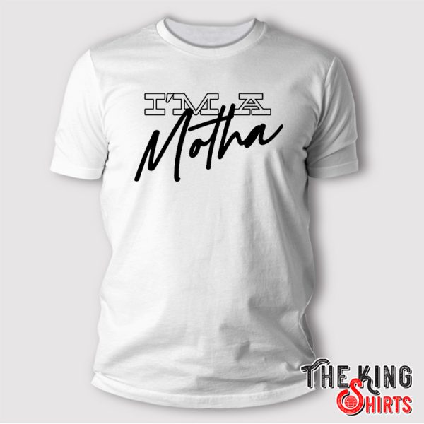i’m a motha t shirt