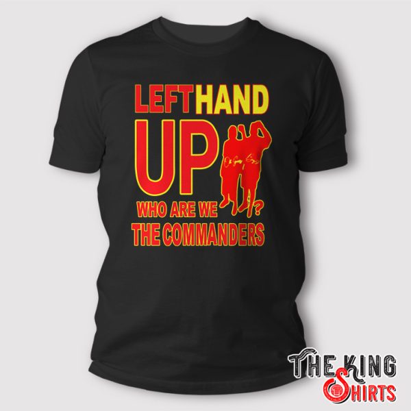 left hand up who are we the commanders shirt