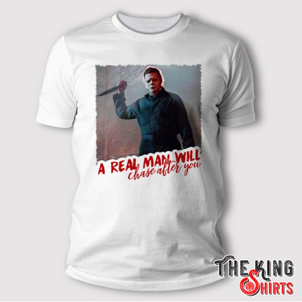 michael myers a real man will chase after you shirt