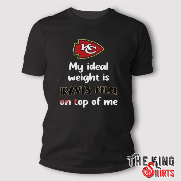 my ideal weight is travis kelce on top of me t shirt