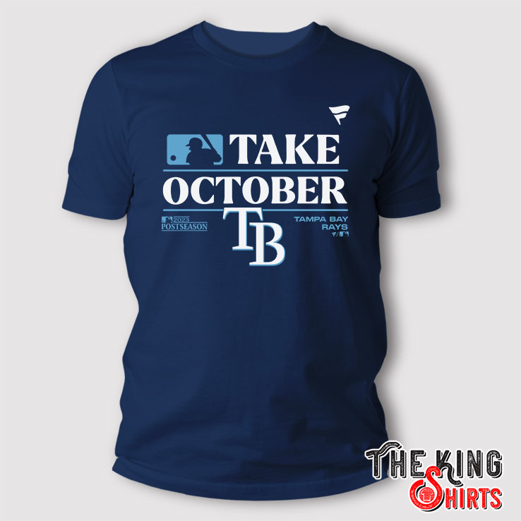 Tampa Bay Rays Take October Playoffs 2023 Shirt - TheKingShirtS