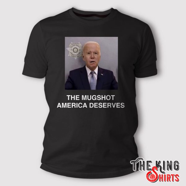 the mugshot america deserves shirt
