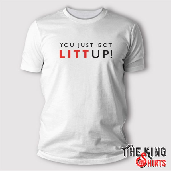 you just got litt up shirt