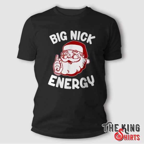 Big Nick Energy Funny Xmas Christmas Shirt