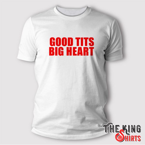 Good Tits Big Heart Shirt