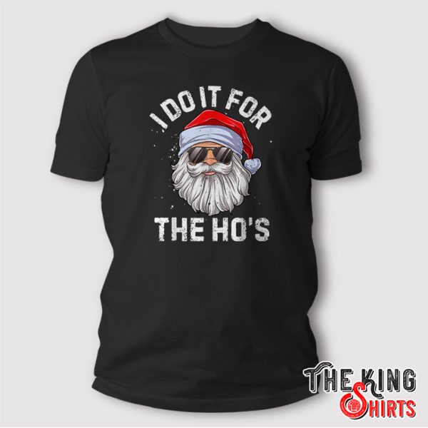 I Do It For The Ho's Funny Inappropriate Christmas Shirt