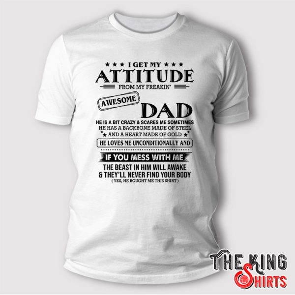 I Get My Attitude From My Freaking Awesome Dad T Shirt