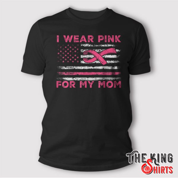 I Wear Pink For My Mom American Flag Breast Cancer Support T-Shirt