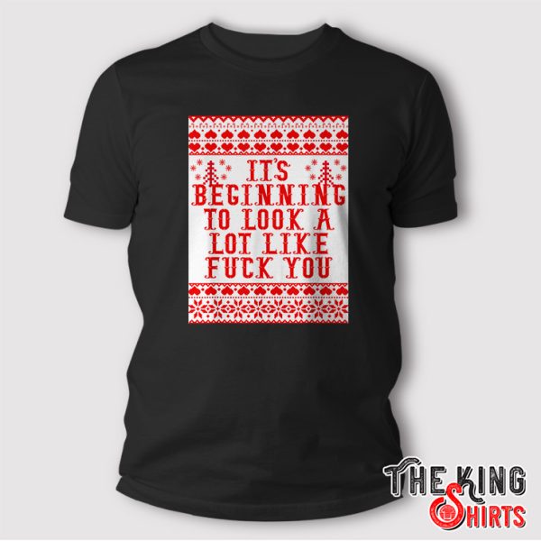It’s Beginning To Look A Lot Like Fuck You Shirt