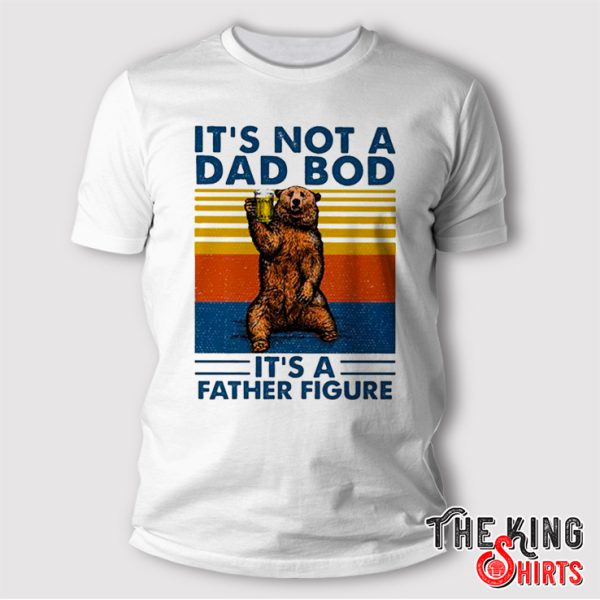 It's Not A Dad Bod It's A Father Figure Shirt Father's Day Gift