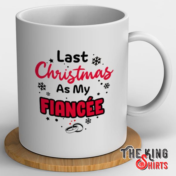 Last Christmas As My Fiancée Mug Next Christmas You’ll Be My Wife