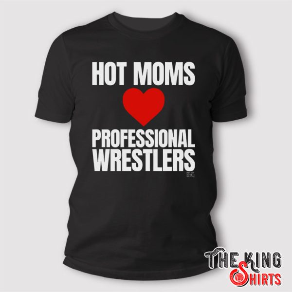 Hot Moms Love Professional Wrestlers Shirt
