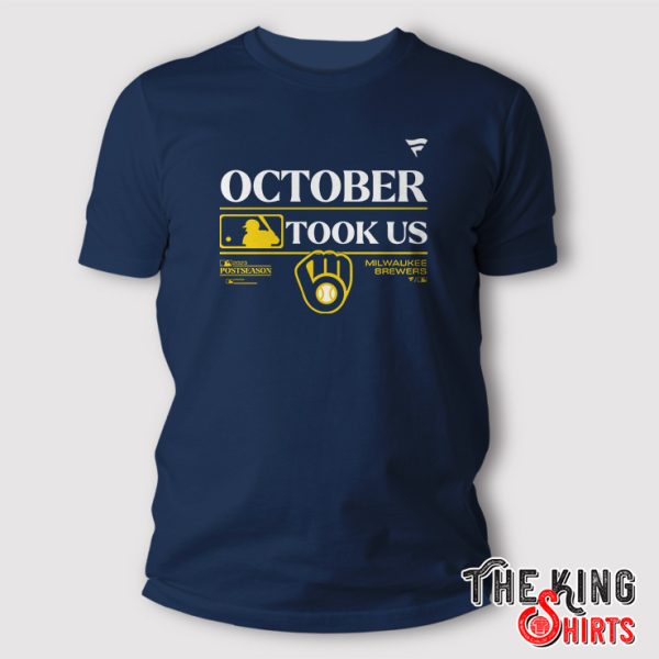 Milwaukee Brewers October Took Us Shirt