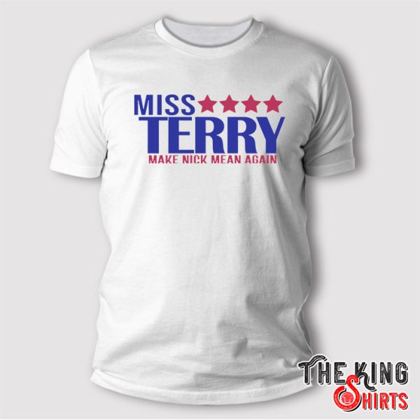 Miss Terry Make Nick Mean Again shirt