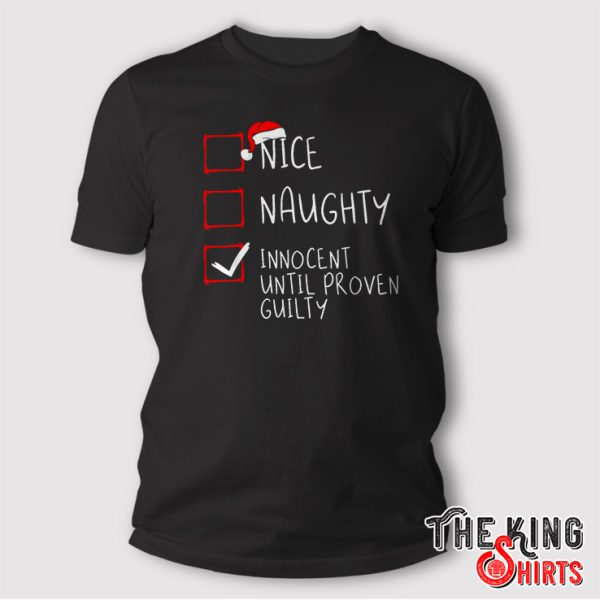 Nice Naughty Innocent Until Proven Guilty Shirt Christmas Gift