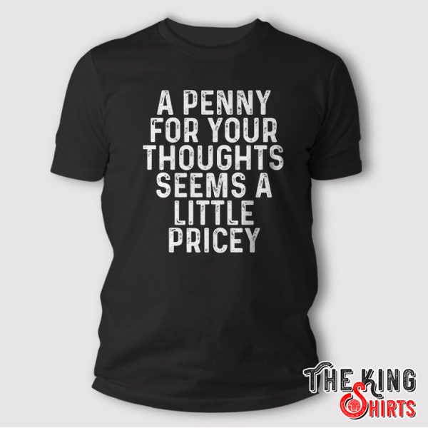 Penny For Your Thoughts Shirt Funny Sarcastic Gift