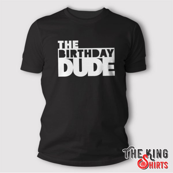The Birthday Dude Shirt Gifts