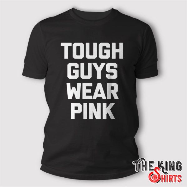 Tough Guys Wear Pink T Shirt Funny Gift