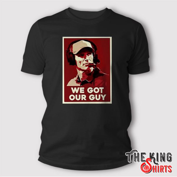 We Got Our Guy Shirt
