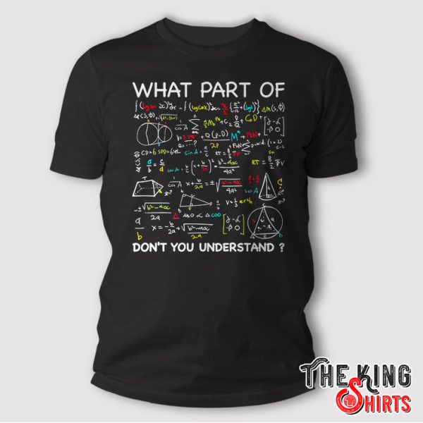 What Part Of Don't You Understand Shirt Funny Math Teacher Gift