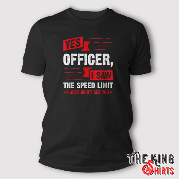 Yes Officer I Saw The Speed Limit Car Enthusiast Gift T-Shirt