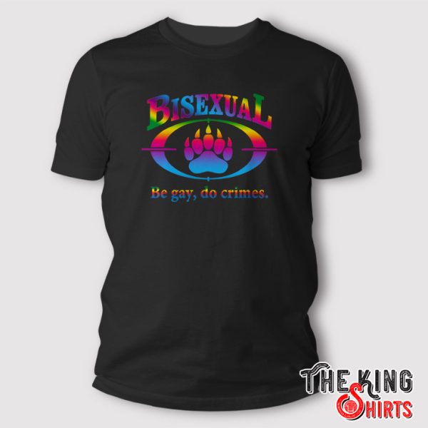 bisexual be gay do crimes shirt