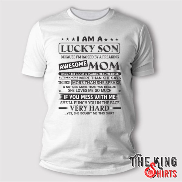 I'm A Lucky Son Shirt Because I'm Raised By A Freaking Awesome Mom