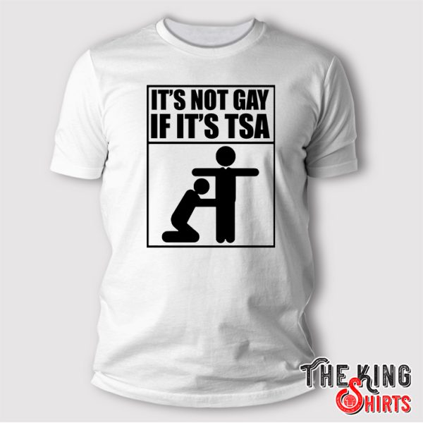 it's not gay if its tsa t shirt