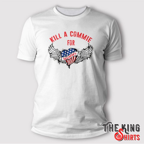 kill a commie for mommy shirt