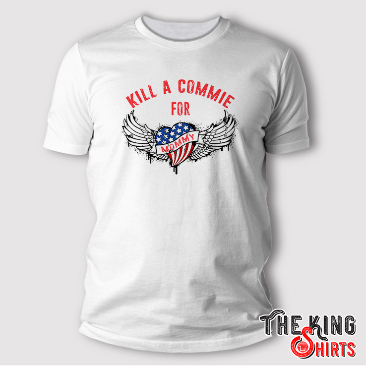 Kill A Commie For Mommy T Shirt Thekingshirts 