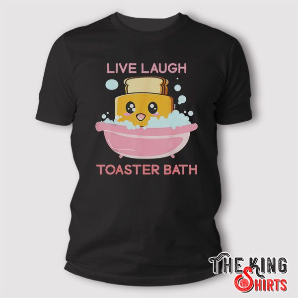 live laugh toaster bath shirt