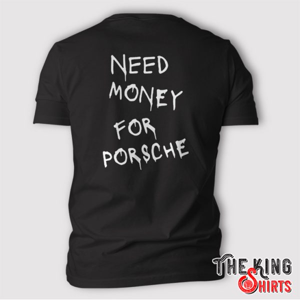 need money for porsche shirt