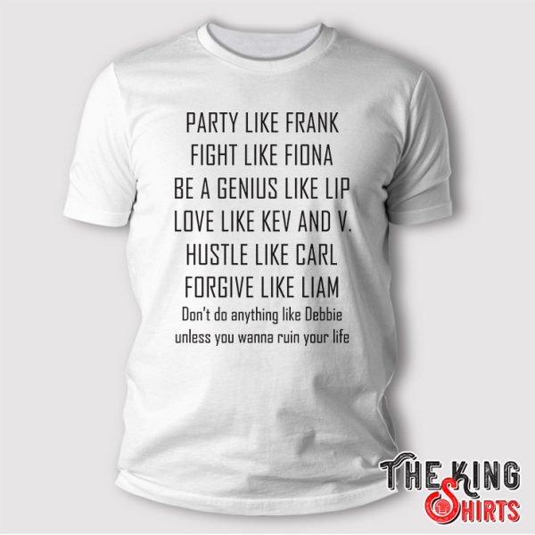 party like frank fight like fiona be a genius like shirt