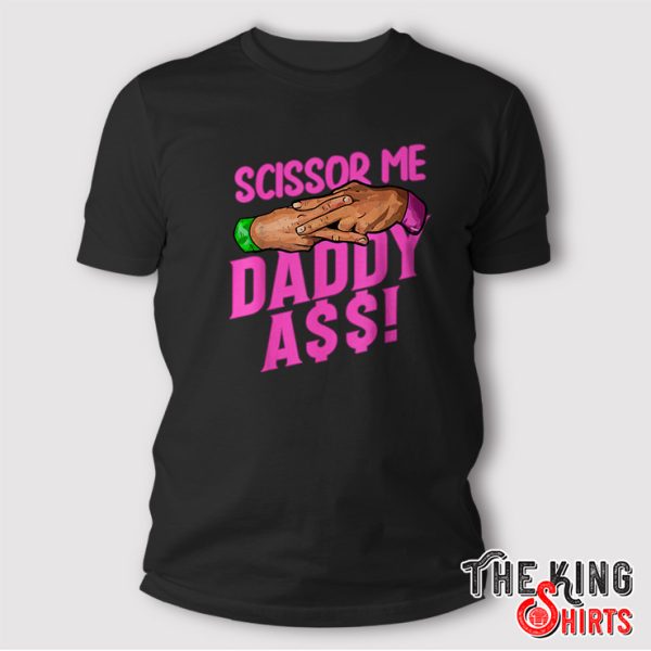 scissor me daddy shirt