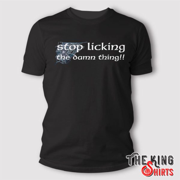 stop licking the damn thing shirt