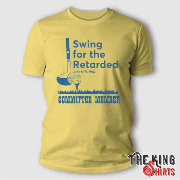 swing for the retarded shirt