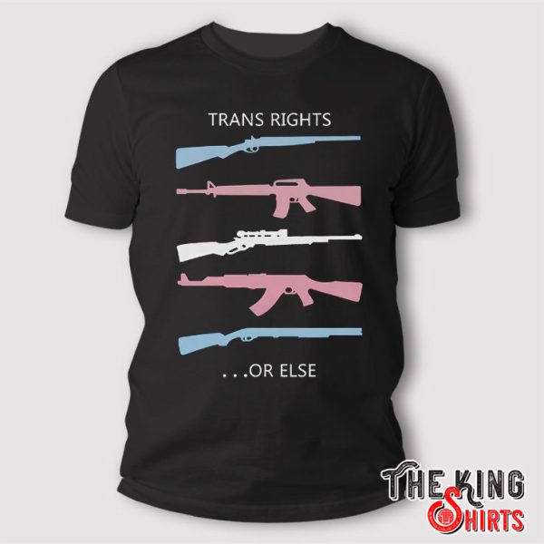 trans rights or else shirt