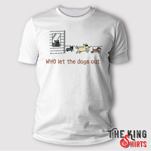 who let the dogs out t shirt