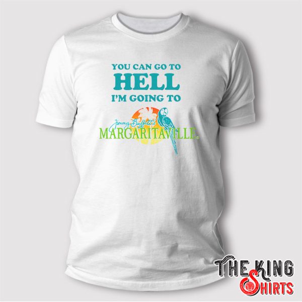 you can go to hell im going to margaritaville shirt