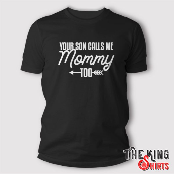 your son calls me mommy too shirt